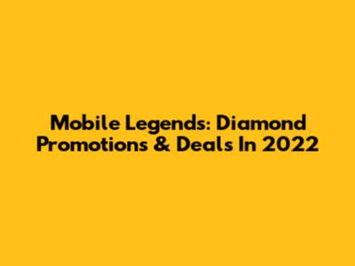 Mobile Legends: Diamond Promotions & Deals In 2022