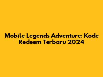 Mobile Legends Adventure: Kode Redeem Terbaru 2024