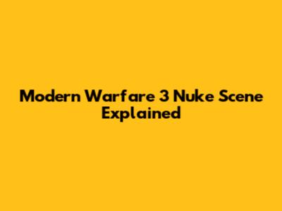 Modern Warfare 3 Nuke Scene Explained
