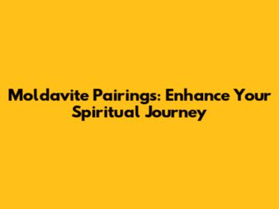 Moldavite Pairings: Enhance Your Spiritual Journey