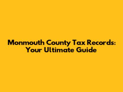 Monmouth County Tax Records: Your Ultimate Guide