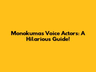 Monokuma's Voice Actors: A Hilarious Guide!