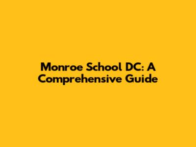 Monroe School DC: A Comprehensive Guide