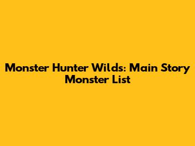 Monster Hunter Wilds: Main Story Monster List