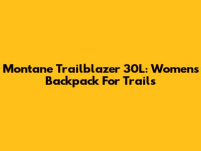 Montane Trailblazer 30L: Women's Backpack For Trails
