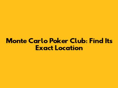 Monte Carlo Poker Club: Find Its Exact Location
