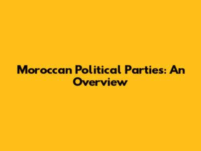 Moroccan Political Parties: An Overview