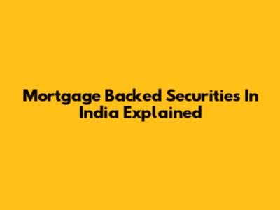 Mortgage Backed Securities In India Explained