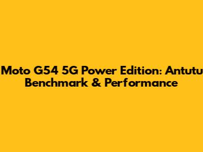Moto G54 5G Power Edition: Antutu Benchmark & Performance