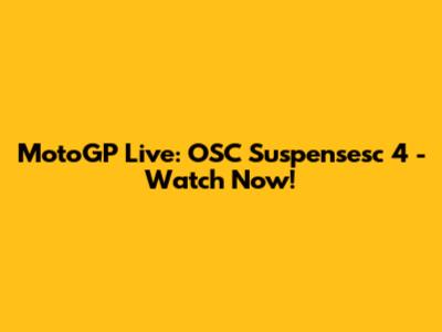 MotoGP Live: OSC Suspensesc 4 - Watch Now!
