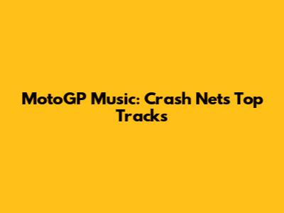 MotoGP Music: Crash Net's Top Tracks