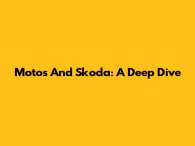 Motos And Skoda: A Deep Dive