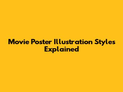 Movie Poster Illustration Styles Explained