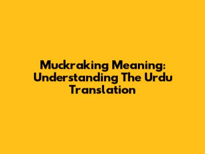 Muckraking Meaning: Understanding The Urdu Translation