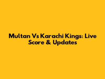Multan Vs Karachi Kings: Live Score & Updates