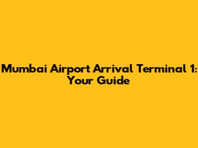 Mumbai Airport Arrival Terminal 1: Your Guide