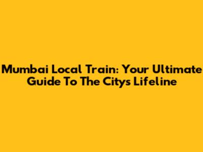 Mumbai Local Train: Your Ultimate Guide To The City's Lifeline