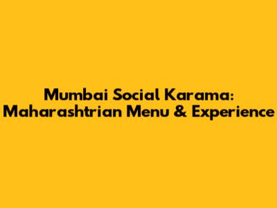 Mumbai Social Karama: Maharashtrian Menu & Experience