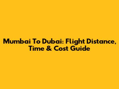 Mumbai To Dubai: Flight Distance, Time & Cost Guide