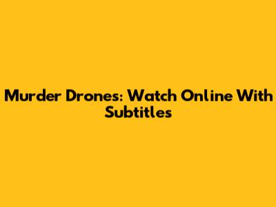 Murder Drones: Watch Online With Subtitles