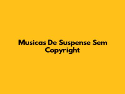 Musicas De Suspense Sem Copyright