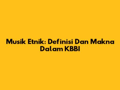 Musik Etnik: Definisi Dan Makna Dalam KBBI