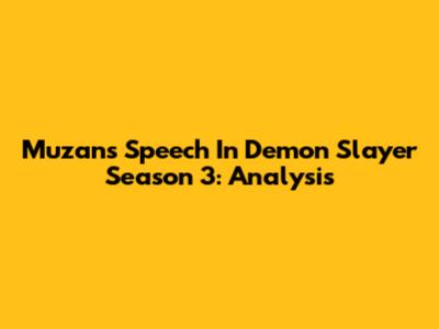 Muzan's Speech In Demon Slayer Season 3: Analysis