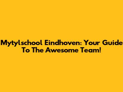 Mytylschool Eindhoven: Your Guide To The Awesome Team!
