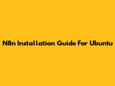 N8n Installation Guide For Ubuntu