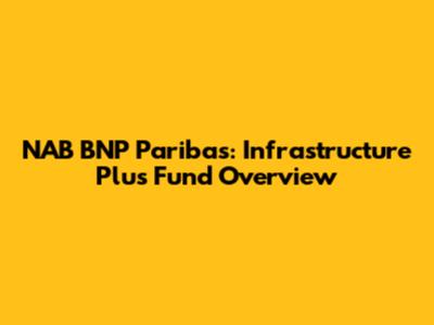 NAB BNP Paribas: Infrastructure Plus Fund Overview