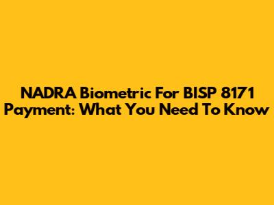 NADRA Biometric For BISP 8171 Payment: What You Need To Know