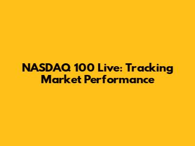 NASDAQ 100 Live: Tracking Market Performance