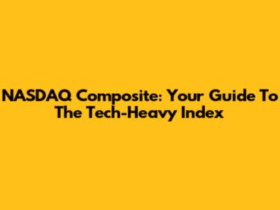 NASDAQ Composite: Your Guide To The Tech-Heavy Index
