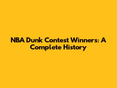 NBA Dunk Contest Winners: A Complete History
