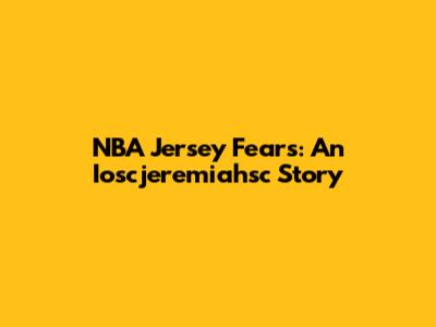 NBA Jersey Fears: An Ioscjeremiahsc Story