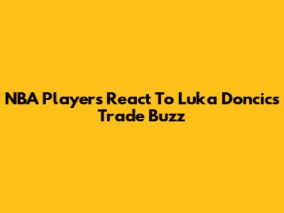 NBA Players React To Luka Doncic's Trade Buzz