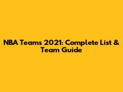 NBA Teams 2021: Complete List & Team Guide