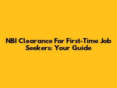 NBI Clearance For First-Time Job Seekers: Your Guide