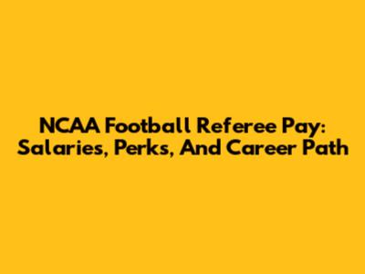 NCAA Football Referee Pay: Salaries, Perks, And Career Path