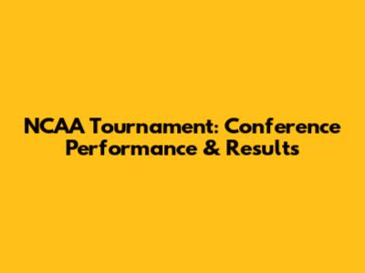 NCAA Tournament: Conference Performance & Results
