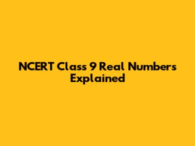 NCERT Class 9 Real Numbers Explained