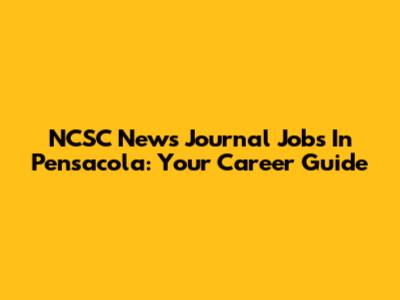 NCSC News Journal Jobs In Pensacola: Your Career Guide