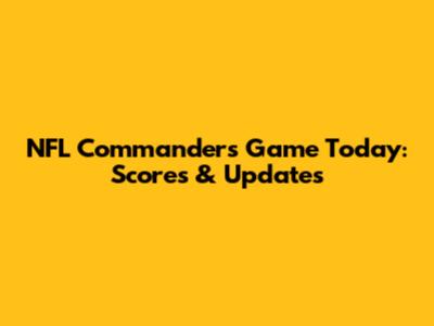 NFL Commanders Game Today: Scores & Updates