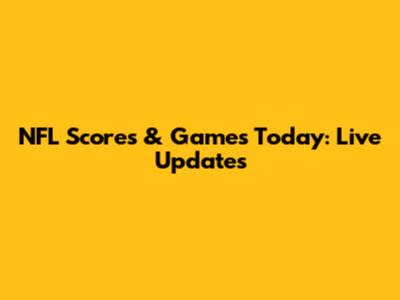 NFL Scores & Games Today: Live Updates