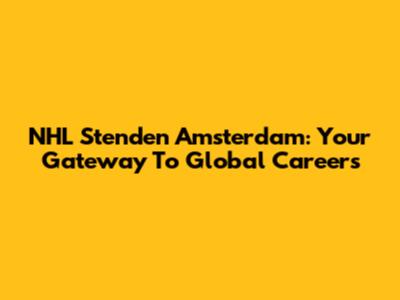 NHL Stenden Amsterdam: Your Gateway To Global Careers