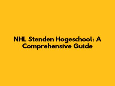 NHL Stenden Hogeschool: A Comprehensive Guide