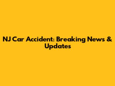NJ Car Accident: Breaking News & Updates