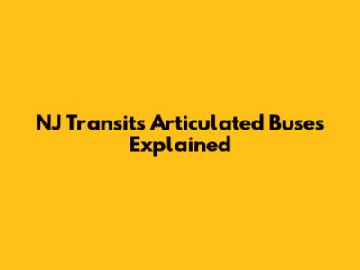 NJ Transit's Articulated Buses Explained