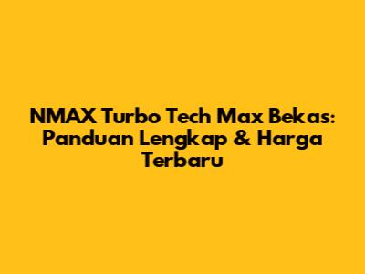 NMAX Turbo Tech Max Bekas: Panduan Lengkap & Harga Terbaru
