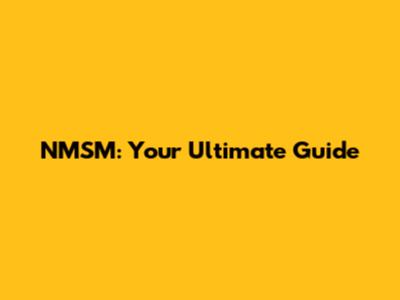 NMSM: Your Ultimate Guide